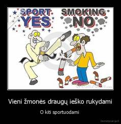 Vieni žmonės draugų ieško rukydami - O kiti sportuodami 