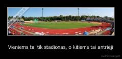 Vieniems tai tik stadionas, o kitiems tai antrieji - 