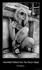 Vienintelė Moteris Kuri Tau Darys Valgyt - Yra Mama...