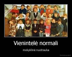 Vienintelė normali - mokyklinė nuotrauka