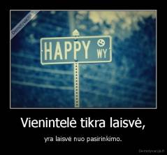 Vienintelė tikra laisvė, - yra laisvė nuo pasirinkimo.