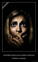 Vienintelės aistros,kurios neteikia malonumo - tai baimė ir pavydas.