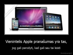 Vienintelis Apple pranašumas yra tas, - jog gali parodyti, kad gali sau tai leisti