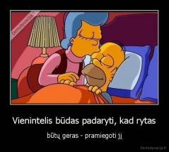 Vienintelis būdas padaryti, kad rytas - būtų geras - pramiegoti jį