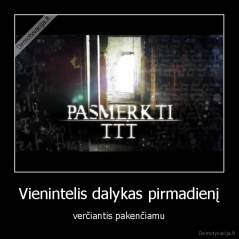 Vienintelis dalykas pirmadienį - verčiantis pakenčiamu