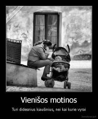 Vienišos motinos - Turi didesnius kiaušinius, nei kai kurie vyrai