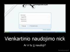 Vienkartinio naudojimo nick - Ar ir tu jį naudoji?