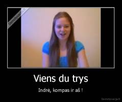 Viens du trys - Indrė, kompas ir aš !