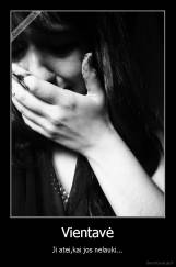 Vientavė - Ji atei,kai jos nelauki...