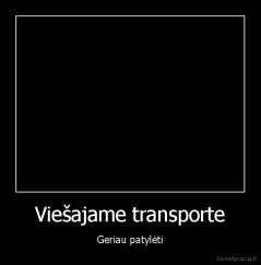 Viešajame transporte - Geriau patylėti