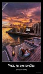 Vieta, kurioje norėčiau - praleisti karantiną