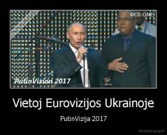 Vietoj Eurovizijos Ukrainoje - PutinVizija 2017
