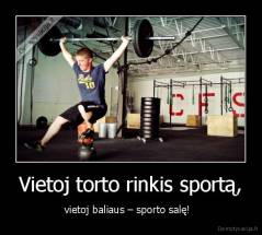 Vietoj torto rinkis sportą, - vietoj baliaus – sporto salę!  