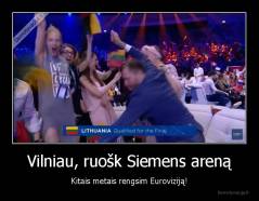 Vilniau, ruošk Siemens areną - Kitais metais rengsim Euroviziją!
