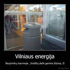 Vilniaus energija - Naujininkų maximoje , šiukšlių dežė gamina šilumą :D