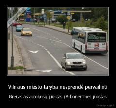 Vilniaus miesto taryba nusprendė pervadinti - Greitąsias autobusų juostas į A-bonentines juostas