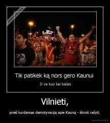 Vilnieti, - prieš kurdamas demotyvaciją apie Kauną - išmok rašyti.