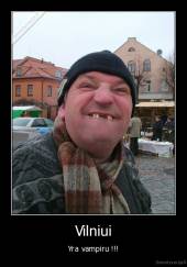 Vilniui - Yra vampiru !!!