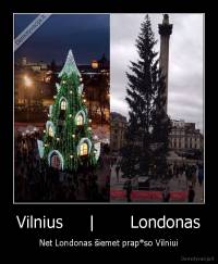 Vilnius     |       Londonas - Net Londonas šiemet prap*so Vilniui