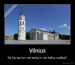 Vilnius - Tai čia tas kur visi lenkai ir visi kalba rusiškai?