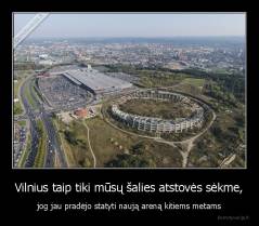 Vilnius taip tiki mūsų šalies atstovės sėkme, - jog jau pradėjo statyti naują areną kitiems metams