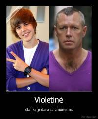 Violetinė - štai ka ji daro su žmonemis