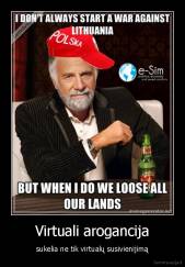 Virtuali arogancija - sukelia ne tik virtualų susivienijimą