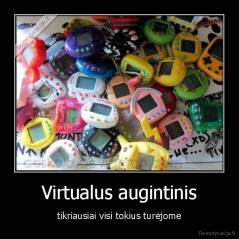 Virtualus augintinis - tikriausiai visi tokius turėjome