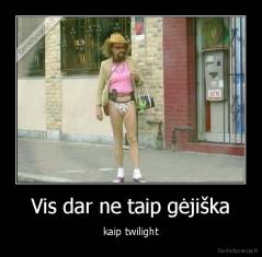 Vis dar ne taip gėjiška - kaip twilight