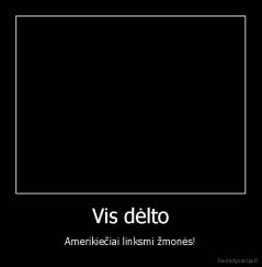 Vis dėlto - Amerikiečiai linksmi žmonės!