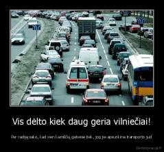 Vis dėlto kiek daug geria vilniečiai! - Per radiją sako, kad vien kamščių gatvėse tiek, jog jie apsunkina transporto jud