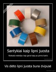 Vis dėlto lipni juosta buna dvipusė - 