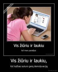 Vis žiūriu ir laukiu, - Kol kažkas sukurs gerą demotyvaciją