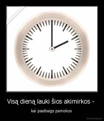 Visą dieną lauki šios akimirkos -  - kai pasibaigs pamokos 