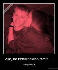 Visa, ko nenuspalvino meilė, -  - nespalvota