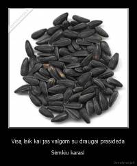 Visą laik kai jas valgom su draugai prasideda - Sėmkiu karas!