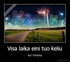 Visa laika eini tuo keliu - kur linksma