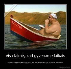 Visa laimė, kad gyvename laikais - Kai maisto nebereikia susimedžioti. Net nenumanau kur reikėtų tykoti sumuštinio.