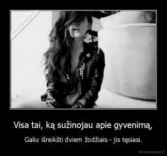 Visa tai, ką sužinojau apie gyvenimą, - Galiu išreikšti dviem žodžiais - jis tęsiasi.