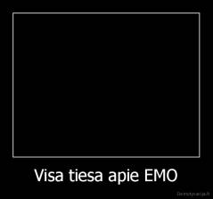 Visa tiesa apie EMO - 