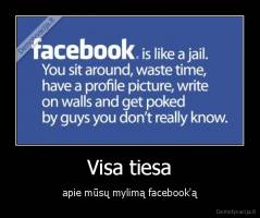 Visa tiesa - apie mūsų mylimą facebook'ą