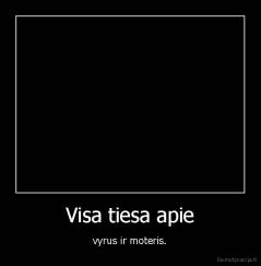 Visa tiesa apie - vyrus ir moteris.