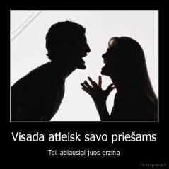 Visada atleisk savo priešams - Tai labiausiai juos erzina