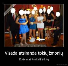 Visada atsiranda tokių žmonių - Kurie nori išsiskirti iš kitų