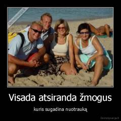 Visada atsiranda žmogus - kuris sugadina nuotrauką