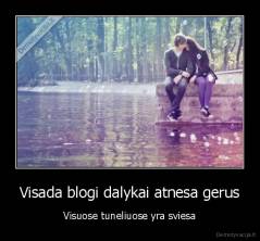 Visada blogi dalykai atnesa gerus - Visuose tuneliuose yra sviesa