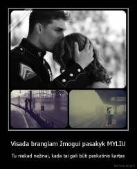 Visada brangiam žmogui pasakyk MYLIU - Tu niekad nežinai, kada tai gali būti paskutinis kartas