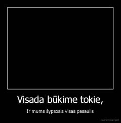 Visada būkime tokie, - Ir mums šypsosis visas pasaulis