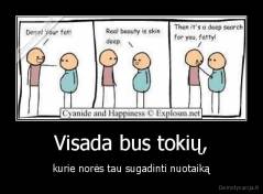 Visada bus tokių, - kurie norės tau sugadinti nuotaiką