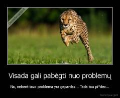 Visada gali pabėgti nuo problemų - Na, nebent tavo problema yra gepardas... Tada tau pi*dec...